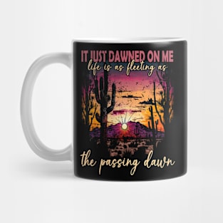 It Just Dawned On Me Life Is As Fleeting As The Passing Dawn Mountain Shine Mug